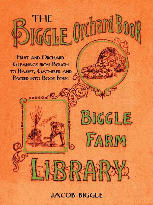 Imagen de portada para The Biggle Orchard Book: Fruit and Orchard Gleanings from Bough to Basket, Gathered and Packed into Book Form